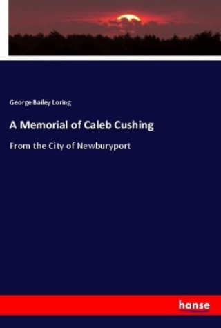 Carte A Memorial of Caleb Cushing George Bailey Loring