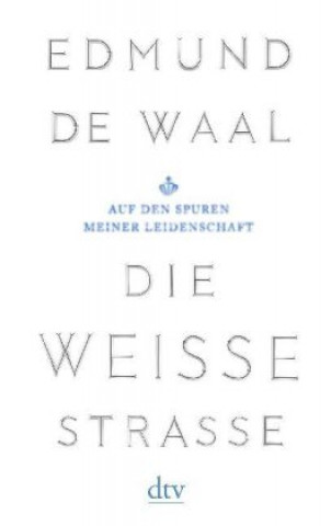 Kniha Die weiße Straße Edmund de Waal