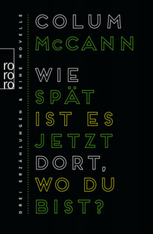 Könyv Wie spät ist es jetzt dort, wo du bist? Colum Mccann