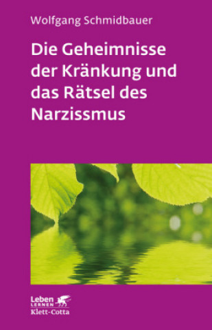Kniha Die Geheimnisse der Kränkung und das Rätsel des Narzissmus (Leben lernen, Bd. 303) Wolfgang Schmidbauer