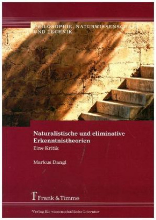 Carte Naturalistische und eliminative Erkenntnistheorien Markus Dangl