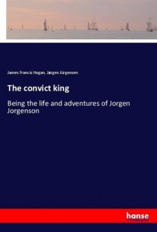 Książka The convict king James Francis Hogan