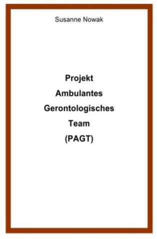 Kniha Projekt Ambulantes Gerontologisches Team (PAGT) Susanne Nowak