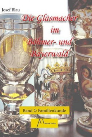Carte Die Glasmacher im Böhmer- und Bayerwald, Band II Josef Blau