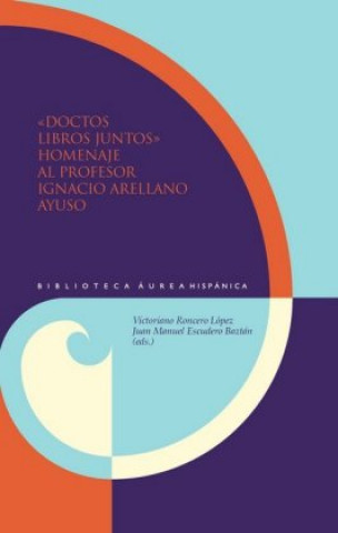 Kniha Doctos libros juntos : homenaje al profesor Ignacio Arellano Ayuso Victoriano Roncero López