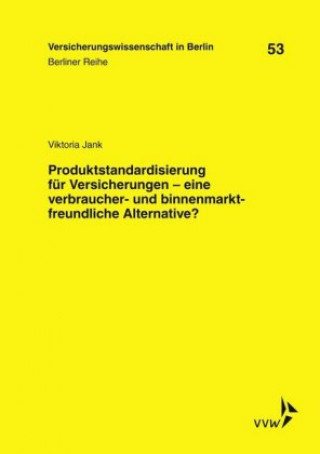 Carte Produktstandardisierung für Versicherungen - eine verbraucher- und binnenmarktfreundliche Alternative? Viktoria Jank