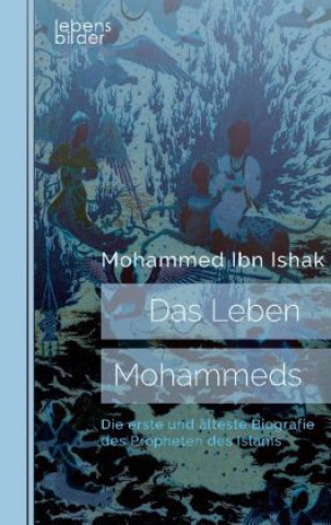 Kniha Das Leben Mohammeds. Die erste und älteste Biografie des Propheten des Islams Mohammed Ibn Ishak