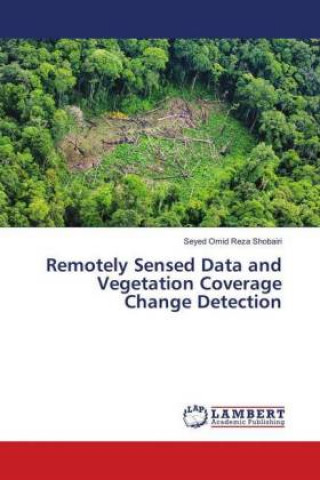 Książka Remotely Sensed Data and Vegetation Coverage Change Detection Seyed Omid Reza Shobairi
