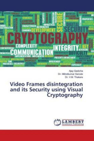 Book Video Frames disintegration and its Security using Visual Cryptography Ajay Gadicha
