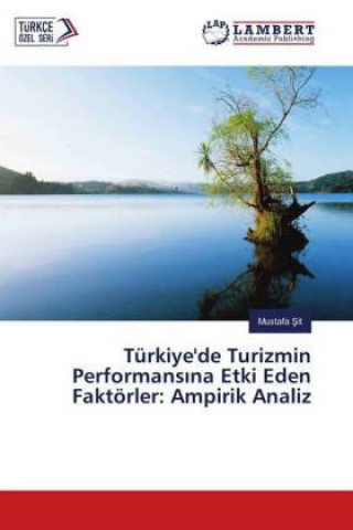 Kniha Türkiye'de Turizmin Performansina Etki Eden Faktörler: Ampirik Analiz Mustafa Sit