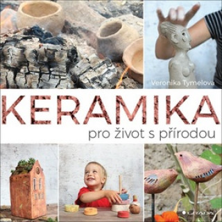 Kniha Keramika pro život s přírodou Veronika Tymelová