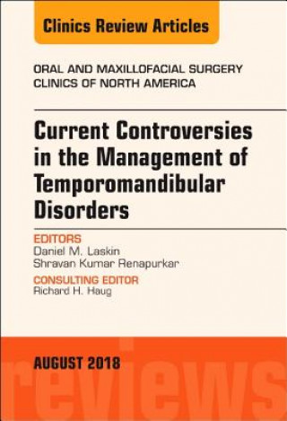 Kniha Current Controversies in the Management of Temporomandibular Disorders, An Issue of Oral and Maxillofacial Surgery Clinics of North America Laskin