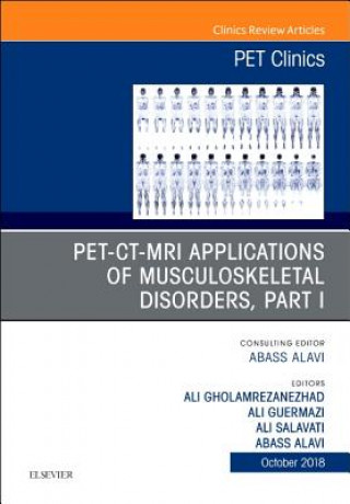 Könyv PET-CT-MRI Applications in Musculoskeletal Disorders, Part I, An Issue of PET Clinics Abass Alavi