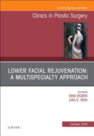 Kniha Lower Facial Rejuvenation: A Multispecialty Approach, An Issue of Clinics in Plastic Surgery Shai Rozen