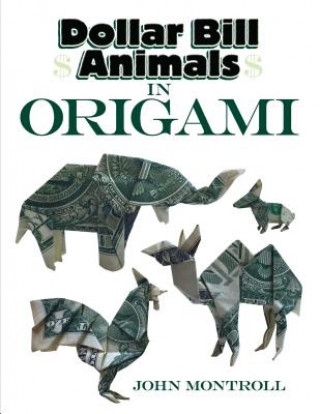 Kniha Dollar Bill Animals in Origami John Montroll