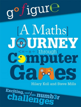 Książka Go Figure: A Maths Journey Through Computer Games Hilary Koll