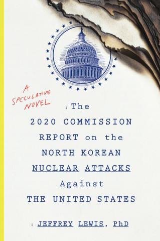 Knjiga 2020 Commission Report on the North Korean Nuclear Attacks Against The United States Dr Jeffrey Lewis