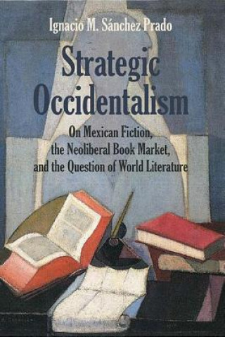 Kniha Strategic Occidentalism Ignacio M. Sanchez Prado