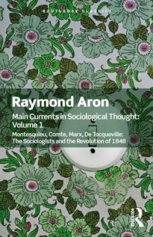 Carte Main Currents in Sociological Thought: Volume One Aron Raymond