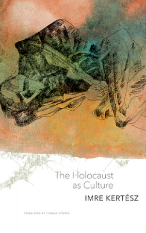 Carte Holocaust as Culture Imre Kertész