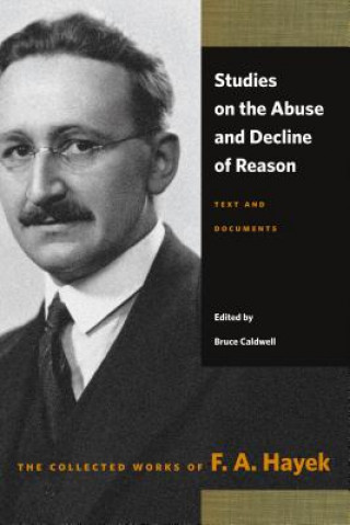 Kniha Studies on the Abuse & Decline of Reason F A Hayek