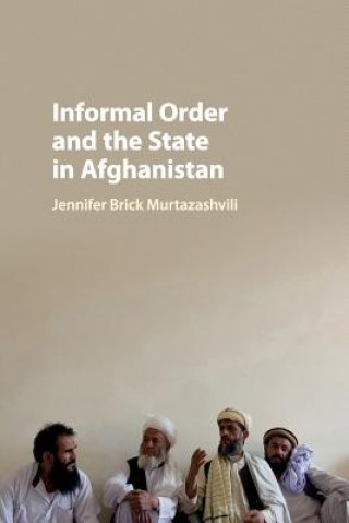 Kniha Informal Order and the State in Afghanistan MURTA  JENNIFER BRIC