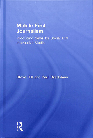 Kniha Mobile-First Journalism Steve (University of Plymouth) Hill