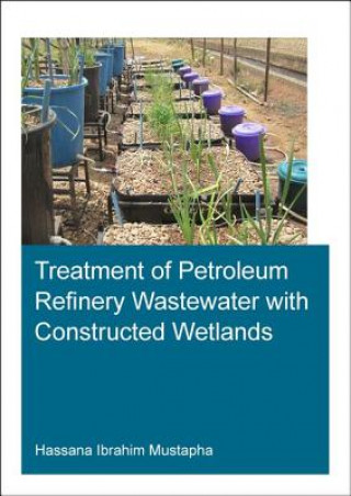 Könyv Treatment of Petroleum Refinery Wastewater with Constructed Wetlands MUSTAPHA