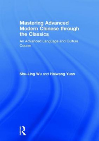 Kniha Mastering Advanced Modern Chinese through the Classics Haiwang Yuan