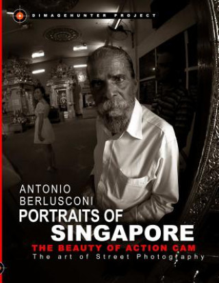 Knjiga Portraits of Singapore the Beauty of Action Cam - The Art of Street Photography ANTONIO BERLUSCONI