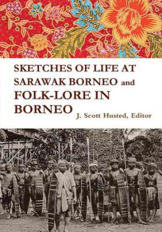 Kniha SKETCHES OF LIFE AT SARAWAK BORNEO And FOLK-LORE IN BORNEO HUSTED