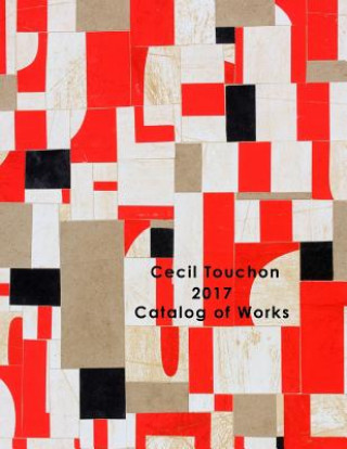 Книга Cecil Touchon - 2017 Catalog of Works CECIL TOUCHON