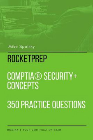 Knjiga RocketPrep CompTIA Security+ Concepts 350 Practice Questions and Answers MIKE SPOLSKY