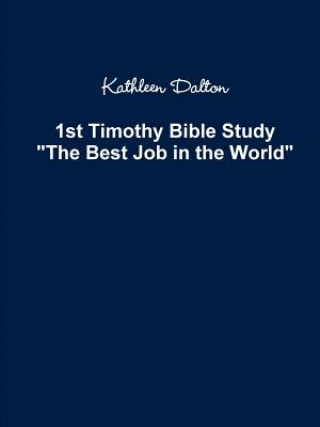 Carte 1st Timothy Bible Study The Best Job in the World KATHLEEN DALTON