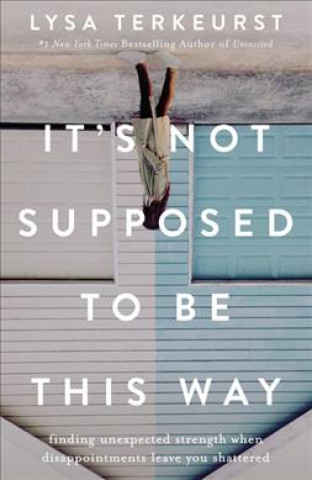 Kniha It's Not Supposed to Be This Way Lysa TerKeurst