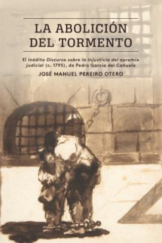 Könyv La abolicion del tormento Jose Manuel Pereiro Otero