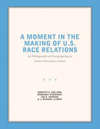 Kniha Moment in the Making of U.S. Race Relations Dorothy C. Holland