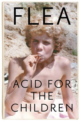 Könyv Acid For The Children - The autobiography of Flea, the Red Hot Chili Peppers legend Flea