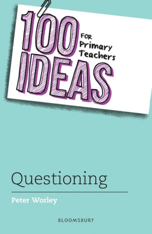 Livre 100 Ideas for Primary Teachers: Questioning Peter Worley