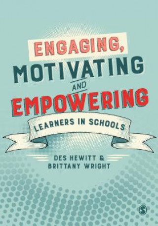 Kniha Engaging, Motivating and Empowering Learners in Schools Des Hewitt