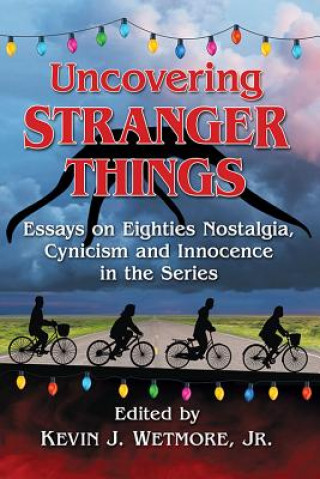 Kniha Uncovering Stranger Things Kevin J. Wetmore