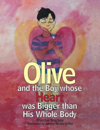 Buch Olive and the Boy Whose Heart Was Bigger Than His Whole Body MARCHIE BRACKEN