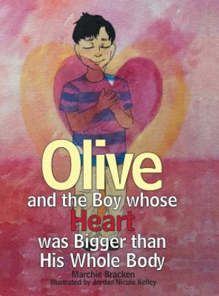 Книга Olive and the Boy Whose Heart Was Bigger Than His Whole Body MARCHIE BRACKEN