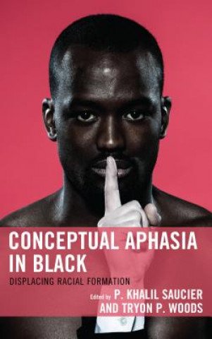 Könyv Conceptual Aphasia in Black P. Khalil Saucier