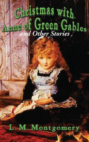 Kniha Christmas with Anne of Green Gables and Other Stories L M Montgomery