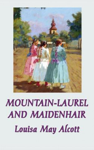 Kniha Mountain-Laurel and Maidenhair Louisa May Alcott