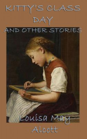 Книга Kitty's Class Day, and Other Stories Louisa May Alcott