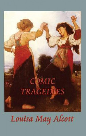 Kniha Comic Tragedies Louisa May Alcott