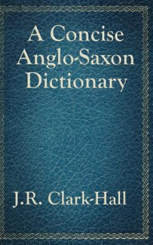 Knjiga Concise Anglo-Saxon Dictionary J. R. CLARK-HALL