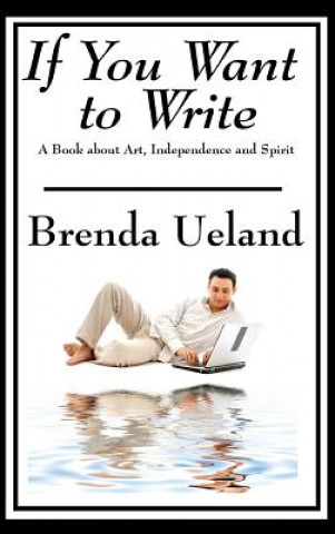 Kniha If You Want to Write BRENDA UELAND